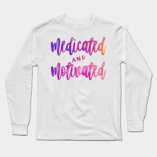 Medicated And Motivated My Favorite Murder Long Sleeve T-Shirt